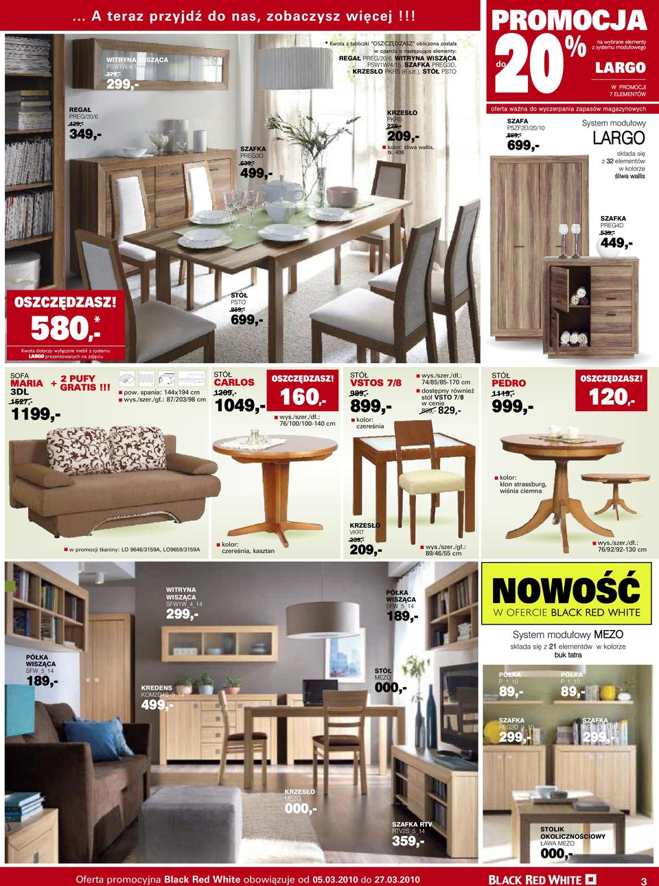 06 oferta ważna wyczerpania zapasów magazynowych System modułowy LARGO składa się z 32 elementów w kolorze śliwa wallis PREGD 39,- 9,- 80,- * PSTO 89,- Kwota tyczy wyłącznie mebli z systemu LARGO