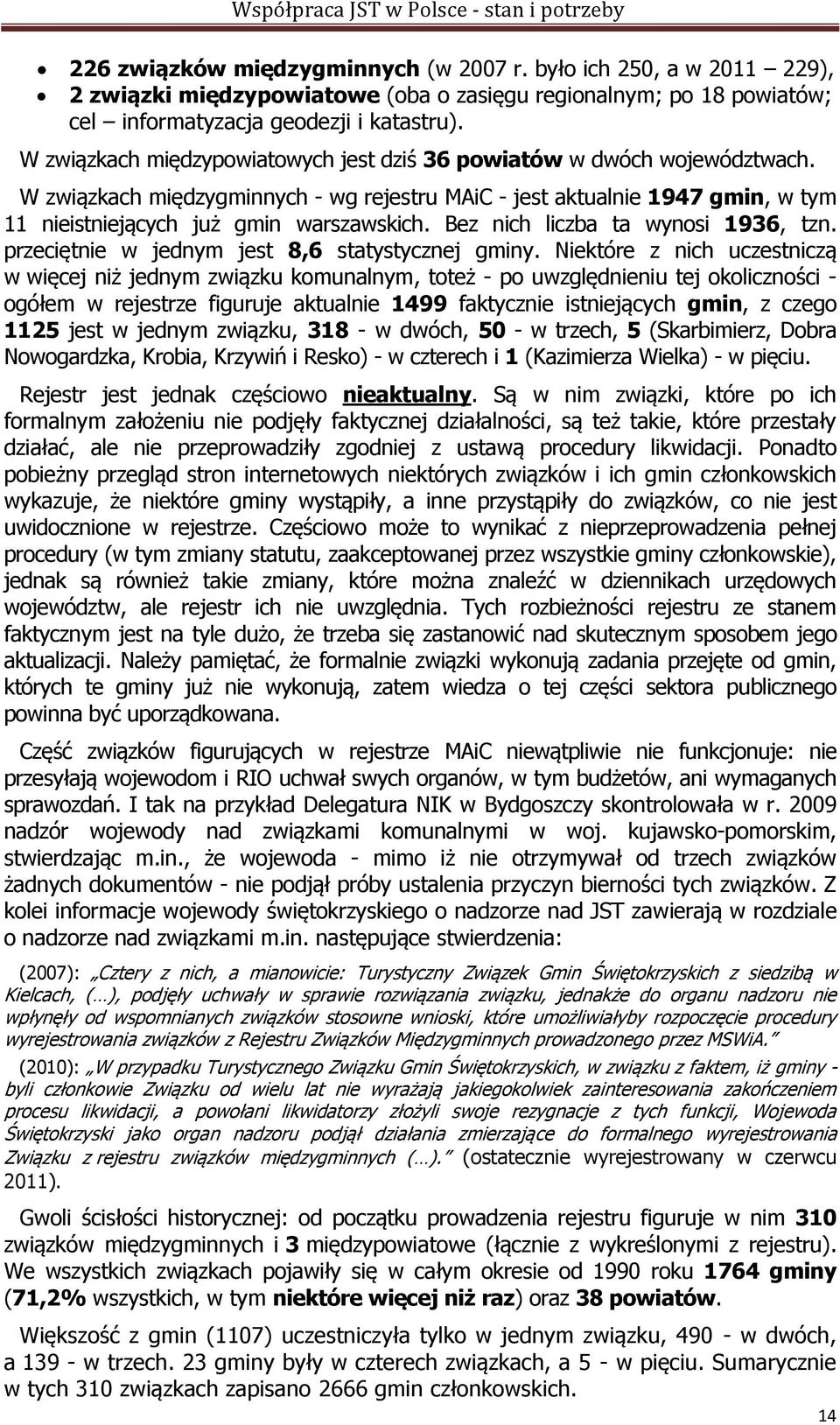 Bez nich liczba ta wynosi 1936, tzn. przeciętnie w jednym jest 8,6 statystycznej gminy.