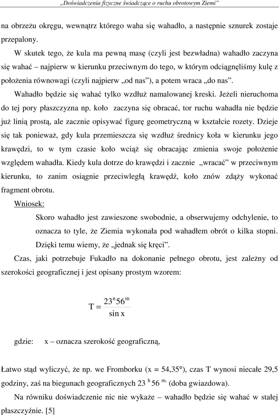 ), a potem wraca do nas. Wahadło będzie się wahać tylko wzdłuż namalowanej kreski. Jeżeli nieruchoma do tej pory płaszczyzna np.