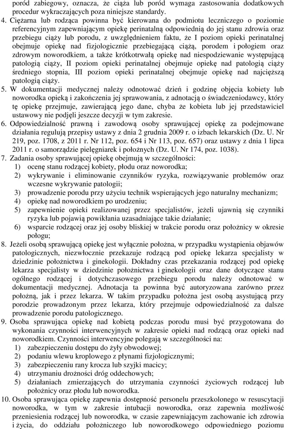 uwzględnieniem faktu, że I poziom opieki perinatalnej obejmuje opiekę nad fizjologicznie przebiegającą ciążą, porodem i połogiem oraz zdrowym noworodkiem, a także krótkotrwałą opiekę nad