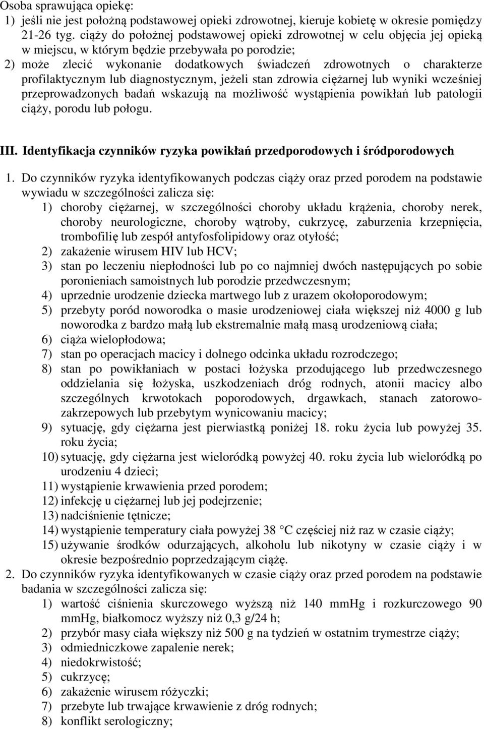 profilaktycznym lub diagnostycznym, jeżeli stan zdrowia ciężarnej lub wyniki wcześniej przeprowadzonych badań wskazują na możliwość wystąpienia powikłań lub patologii ciąży, porodu lub połogu. III.