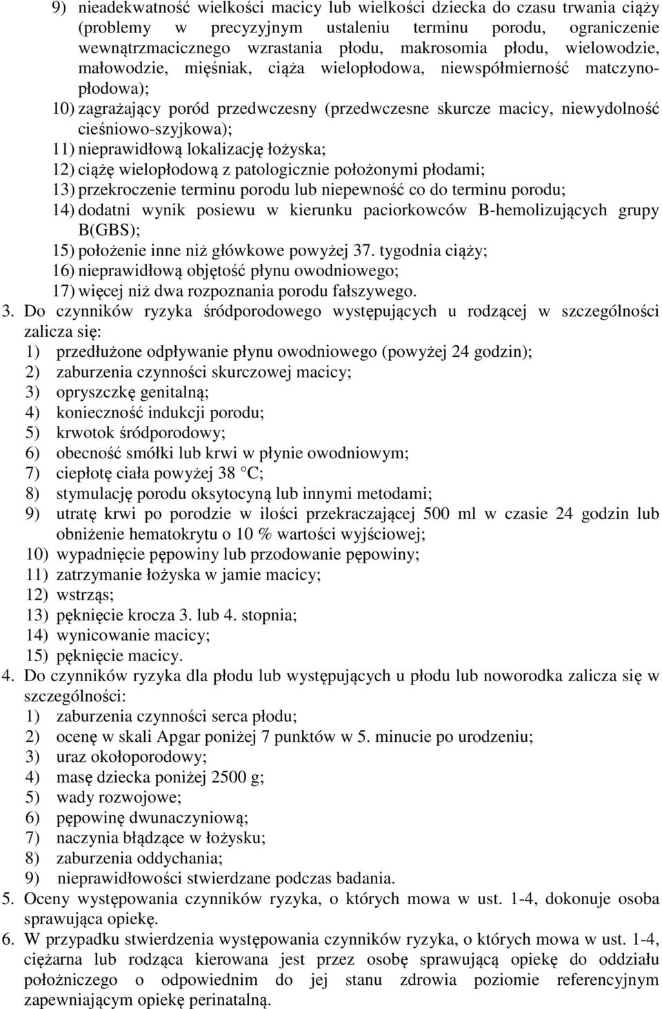 nieprawidłową lokalizację łożyska; 12) ciążę wielopłodową z patologicznie położonymi płodami; 13) przekroczenie terminu porodu lub niepewność co do terminu porodu; 14) dodatni wynik posiewu w