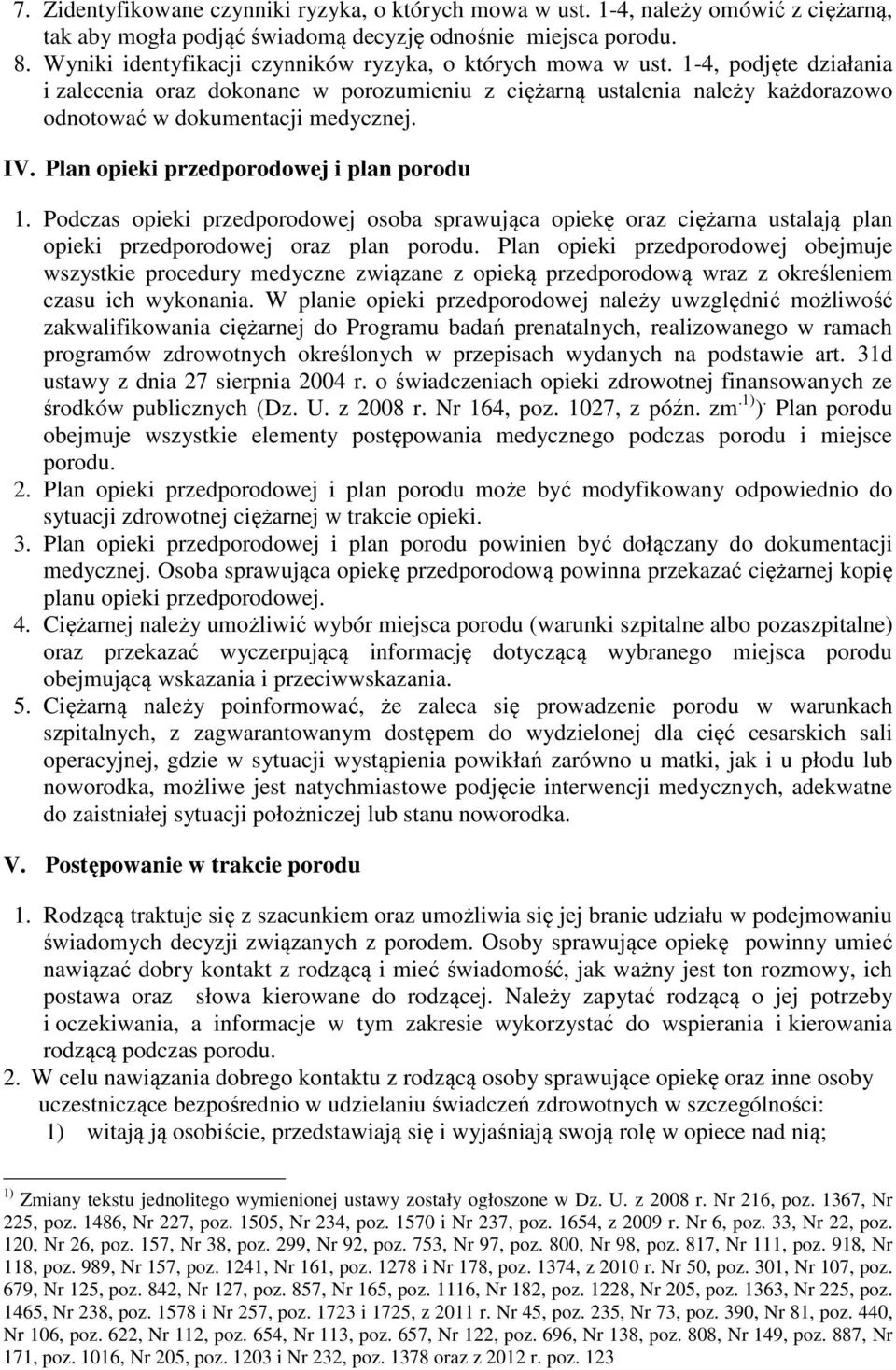 IV. Plan opieki przedporodowej i plan porodu 1. Podczas opieki przedporodowej osoba sprawująca opiekę oraz ciężarna ustalają plan opieki przedporodowej oraz plan porodu.