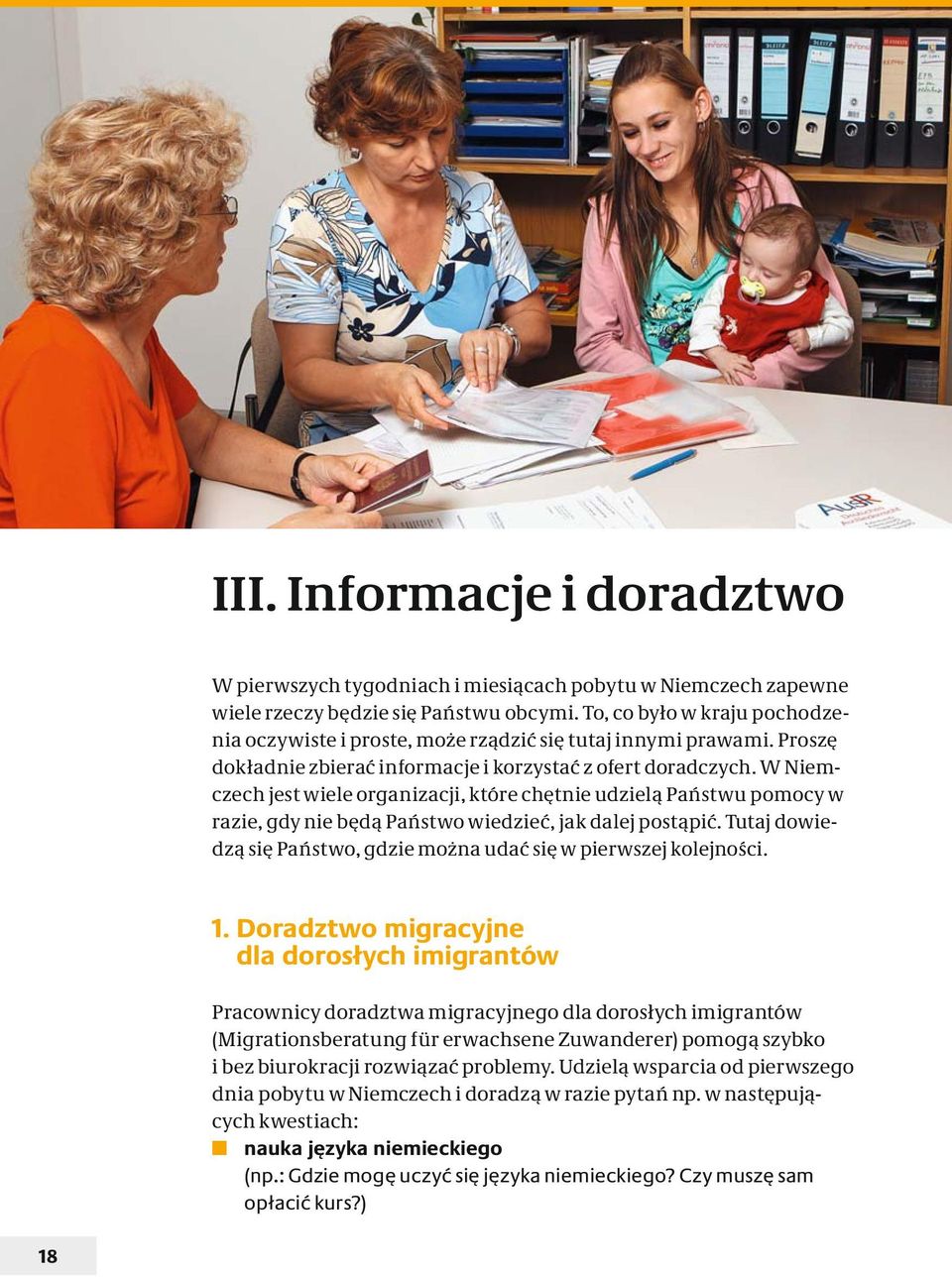 W Niemczech jest wiele organizacji, które chętnie udzielą Państwu pomocy w razie, gdy nie będą Państwo wiedzieć, jak dalej postąpić.