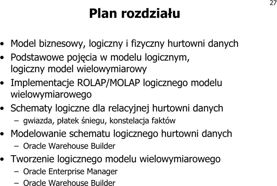 relacyjnej hurtowni danych gwiazda, płatek śniegu, konstelacja faktów Modelowanie schematu logicznego hurtowni