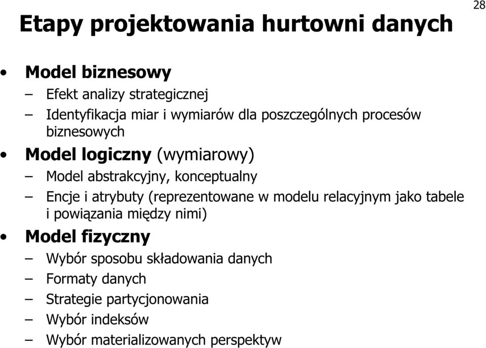 Encje i atrybuty (reprezentowane w modelu relacyjnym jako tabele i powiązania między nimi) Model fizyczny