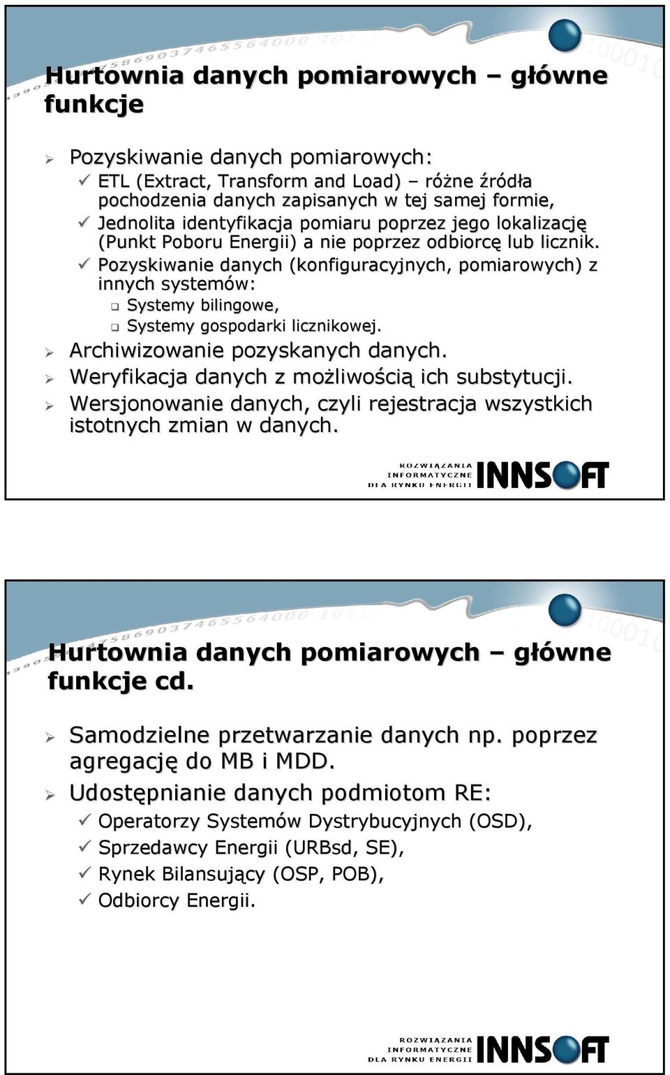 Pozyskiwanie danych (konfiguracyjnych, pomiarowych) z innych systemów: Systemy bilingowe, Systemy gospodarki licznikowej. Archiwizowanie pozyskanych danych.