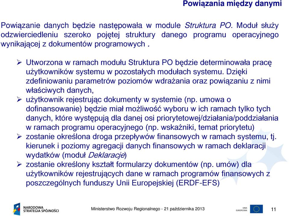 Utworzona w ramach modułu Struktura PO będzie determinowała pracę użytkowników systemu w pozostałych modułach systemu.