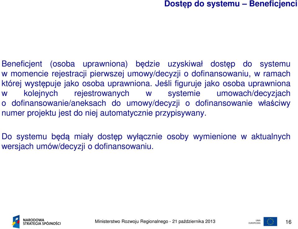 Jeśli figuruje jako osoba uprawniona w kolejnych rejestrowanych w systemie umowach/decyzjach o dofinansowanie/aneksach do