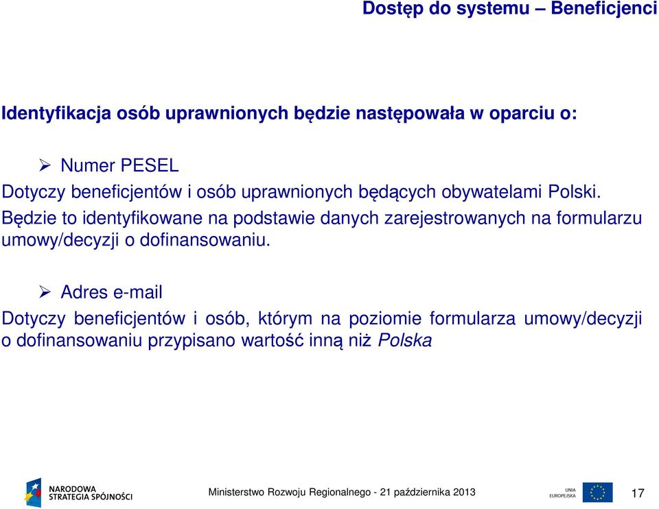 Będzie to identyfikowane na podstawie danych zarejestrowanych na formularzu umowy/decyzji o dofinansowaniu.