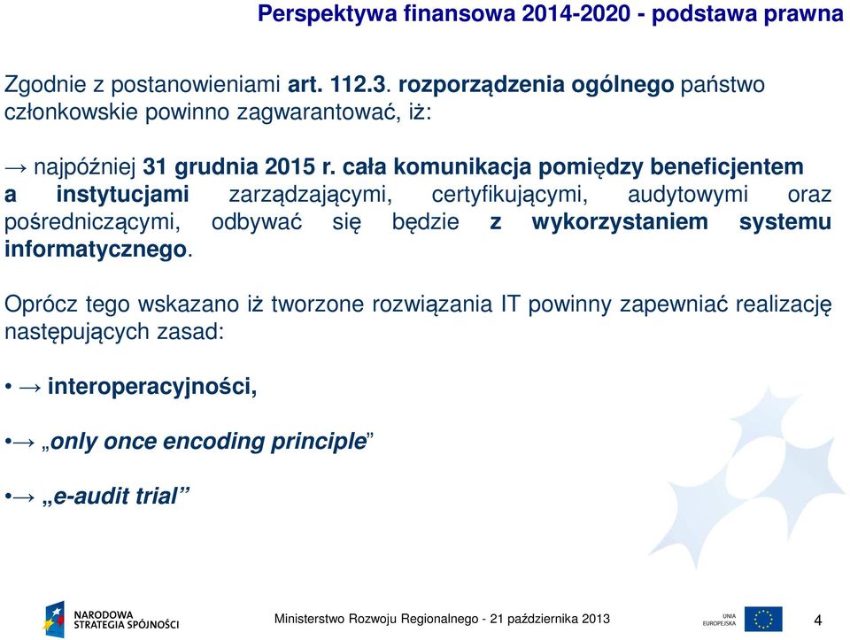 cała komunikacja pomiędzy beneficjentem a instytucjami zarządzającymi, certyfikującymi, audytowymi oraz pośredniczącymi, odbywać się