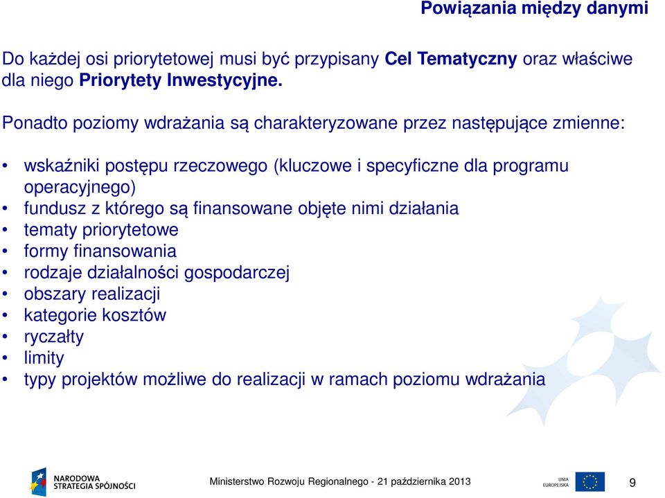 Ponadto poziomy wdrażania są charakteryzowane przez następujące zmienne: wskaźniki postępu rzeczowego (kluczowe i specyficzne dla