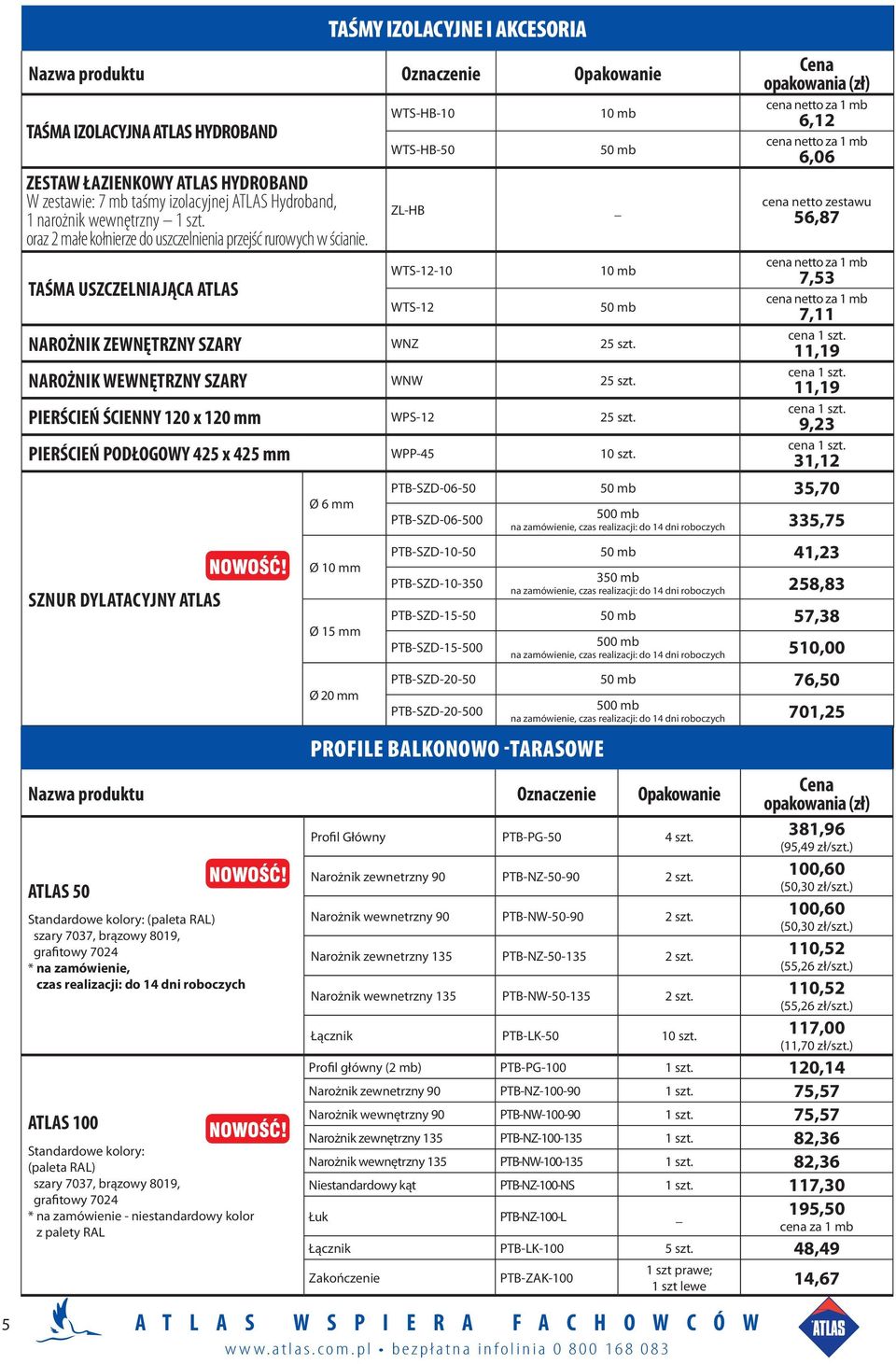 TAŚMA USZCZELNIAJĄCA ATLAS WTS-HB-10 WTS-HB-50 ZL-HB WTS-12-10 WTS-12 10 mb 50 mb _ 10 mb 50 mb NAROŻNIK ZEWNĘTRZNY SZARY WNZ 25 szt. NAROŻNIK WEWNĘTRZNY SZARY WNW 25 szt.