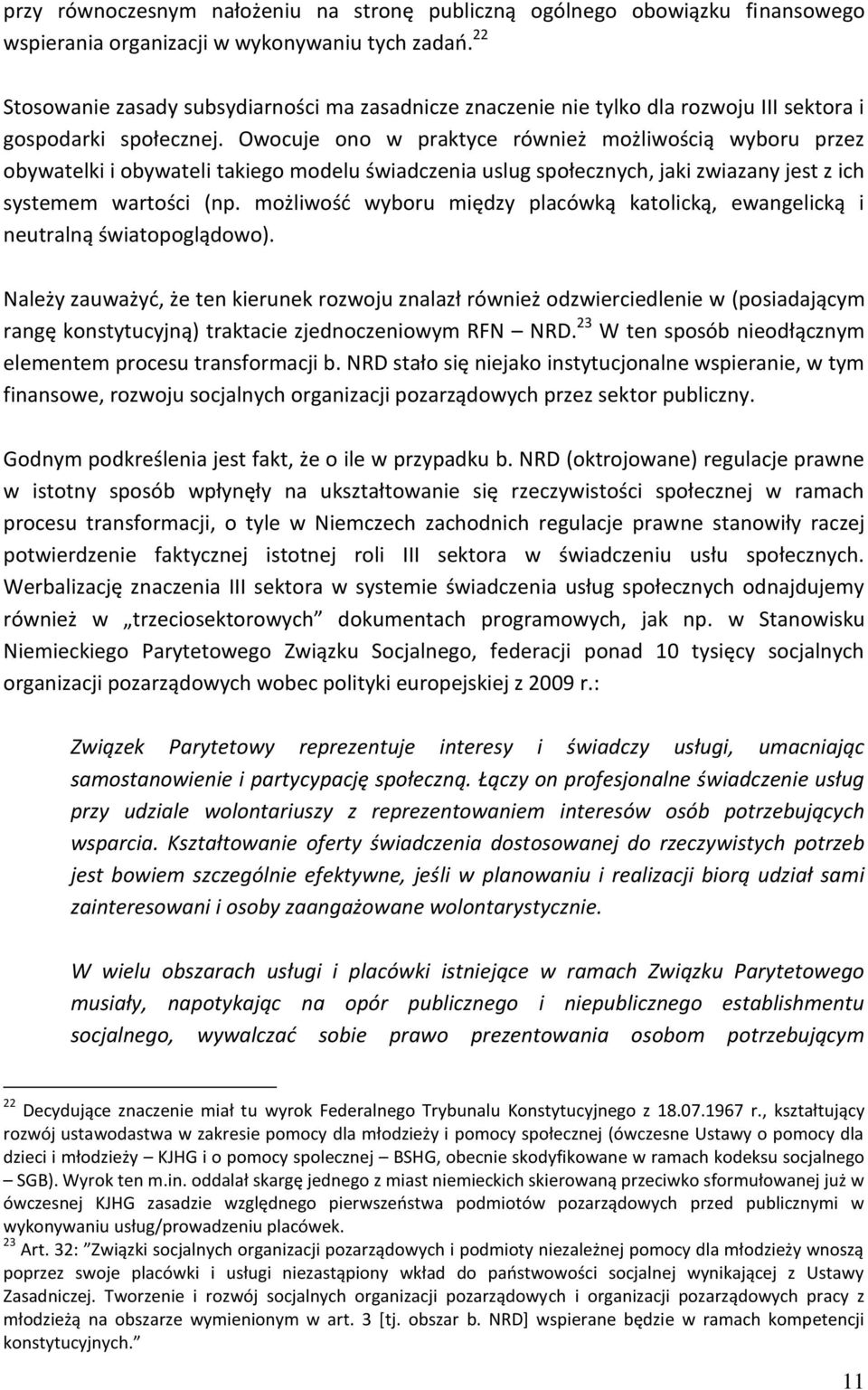 Owocuje ono w praktyce również możliwością wyboru przez obywatelki i obywateli takiego modelu świadczenia uslug społecznych, jaki zwiazany jest z ich systemem wartości (np.