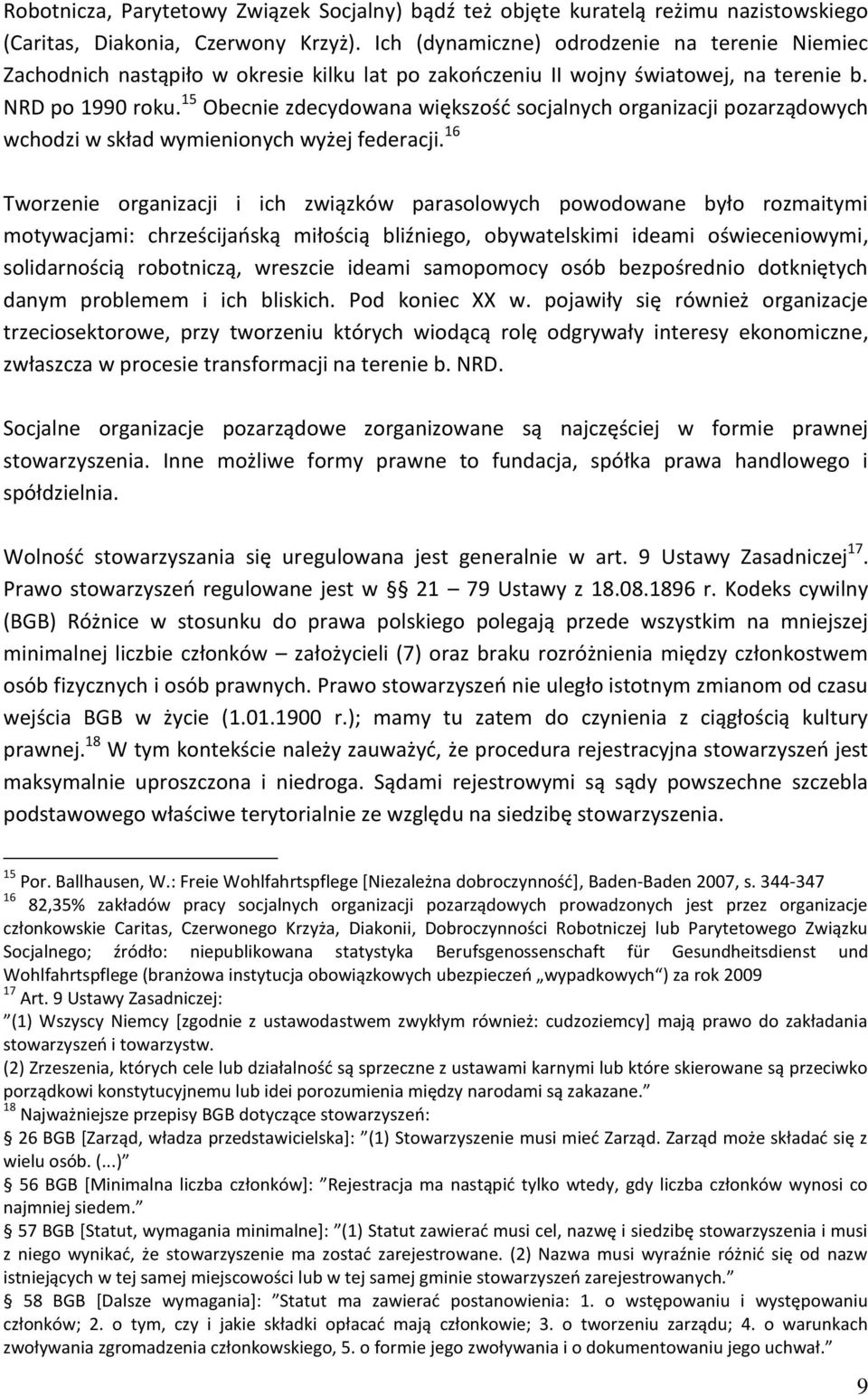 15 Obecnie zdecydowana większośd socjalnych organizacji pozarządowych wchodzi w skład wymienionych wyżej federacji.