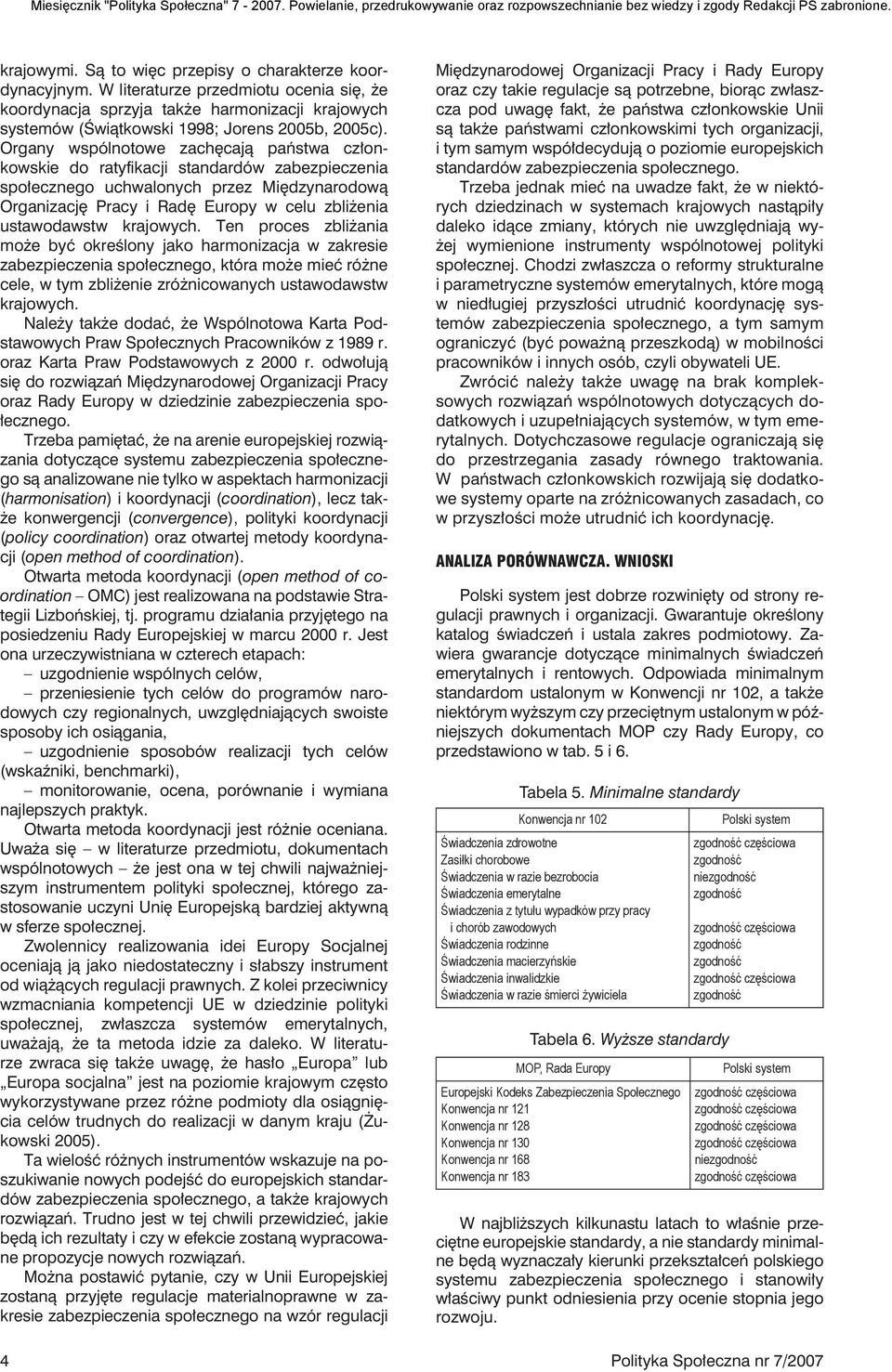 krajowych. Ten proces zbliżania może być określony jako harmonizacja w zakresie zabezpieczenia społecznego, która może mieć różne cele, w tym zbliżenie zróżnicowanych ustawodawstw krajowych.