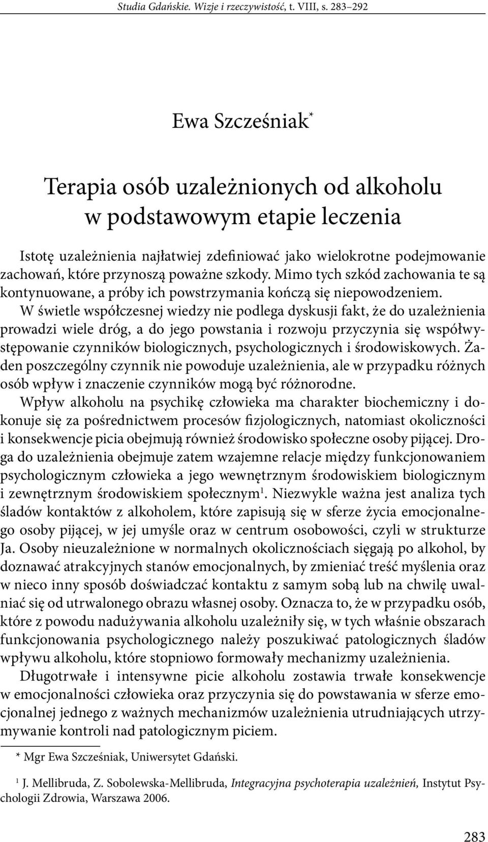 poważne szkody. Mimo tych szkód zachowania te są kontynuowane, a próby ich powstrzymania kończą się niepowodzeniem.