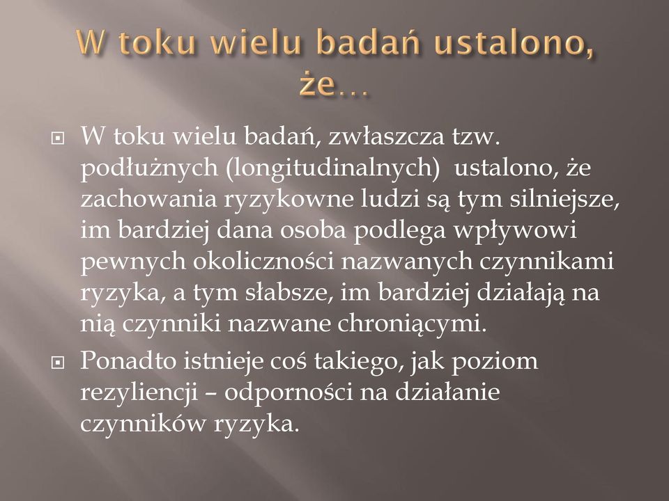 bardziej dana osoba podlega wpływowi pewnych okoliczności nazwanych czynnikami ryzyka, a tym