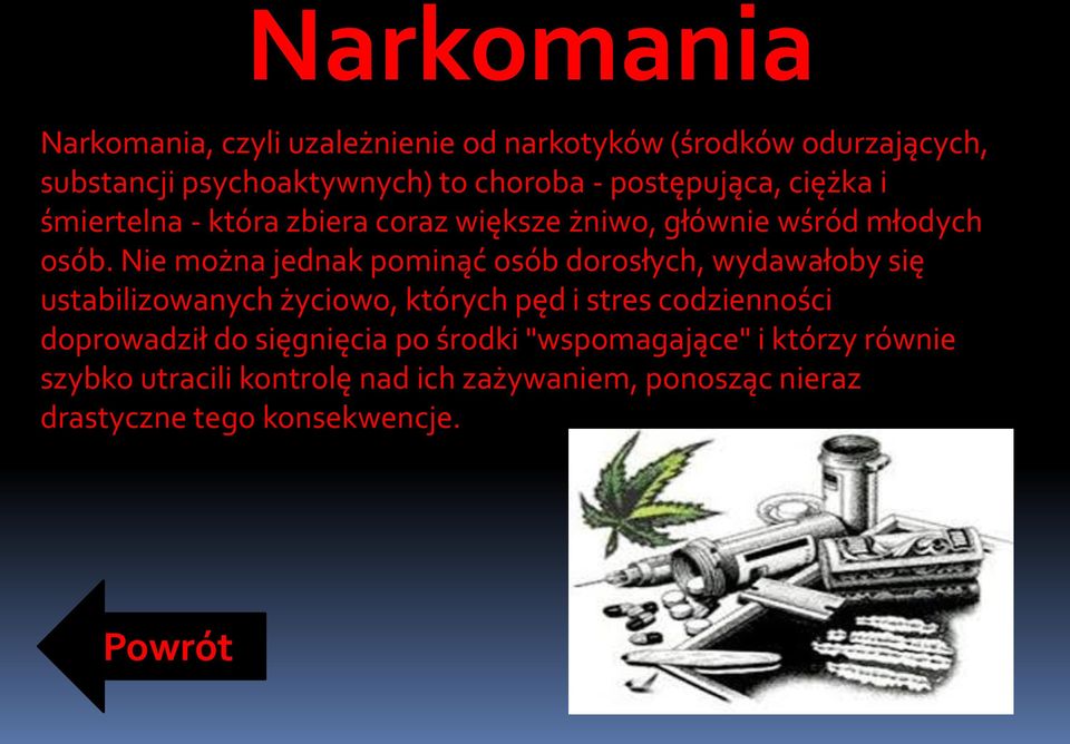 Nie można jednak pominąć osób dorosłych, wydawałoby się ustabilizowanych życiowo, których pęd i stres codzienności