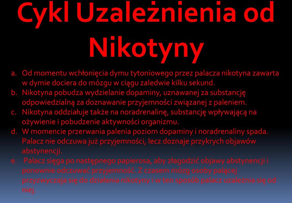 Nikotyna oddziałuje także na noradrenalinę, substancję wpływającą na ożywienie i pobudzenie aktywności organizmu. d. W momencie przerwania palenia poziom dopaminy i noradrenaliny spada.