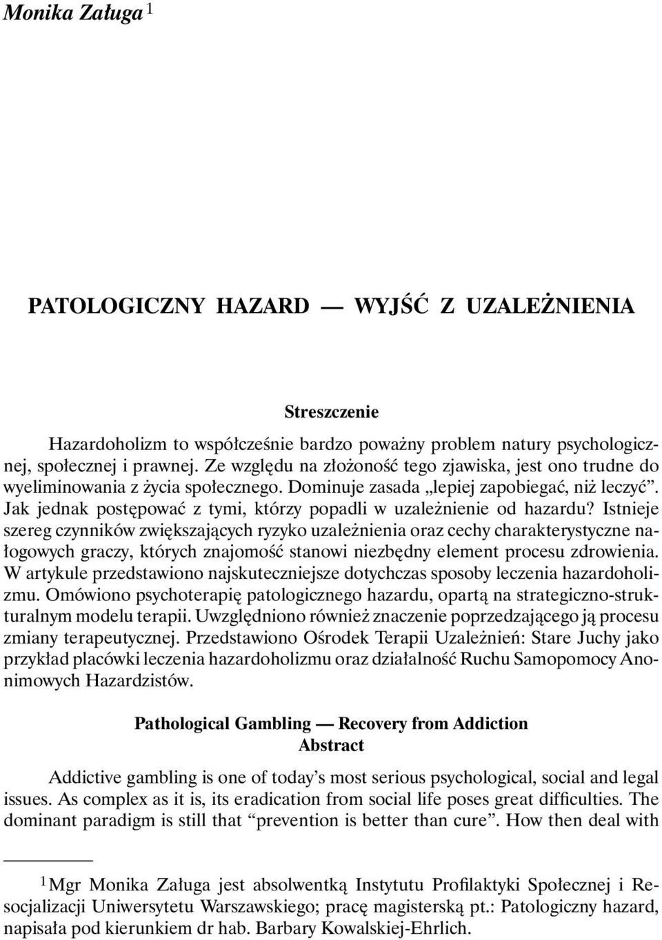 Jak jednak postępować z tymi, którzy popadli w uzależnienie od hazardu?