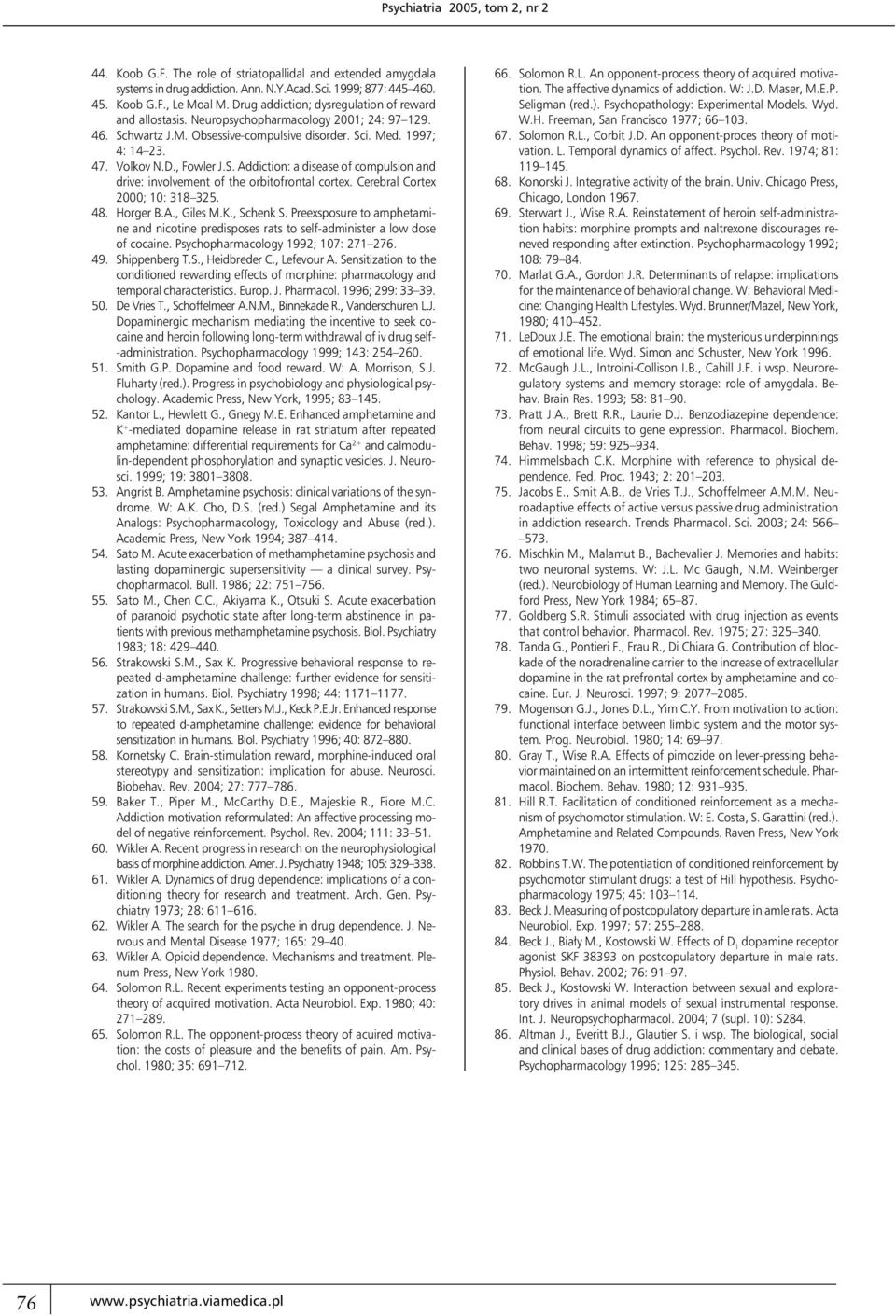 S. Addiction: a disease of compulsion and drive: involvement of the orbitofrontal cortex. Cerebral Cortex 2000; 10: 318 325. 48. Horger B.A., Giles M.K., Schenk S.