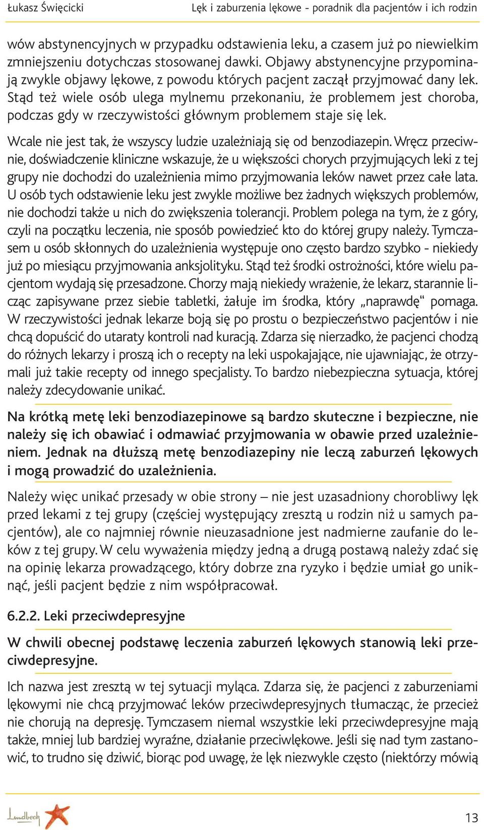 Stąd też wiele osób ulega mylnemu przekonaniu, że problemem jest choroba, podczas gdy w rzeczywistości głównym problemem staje się lek.