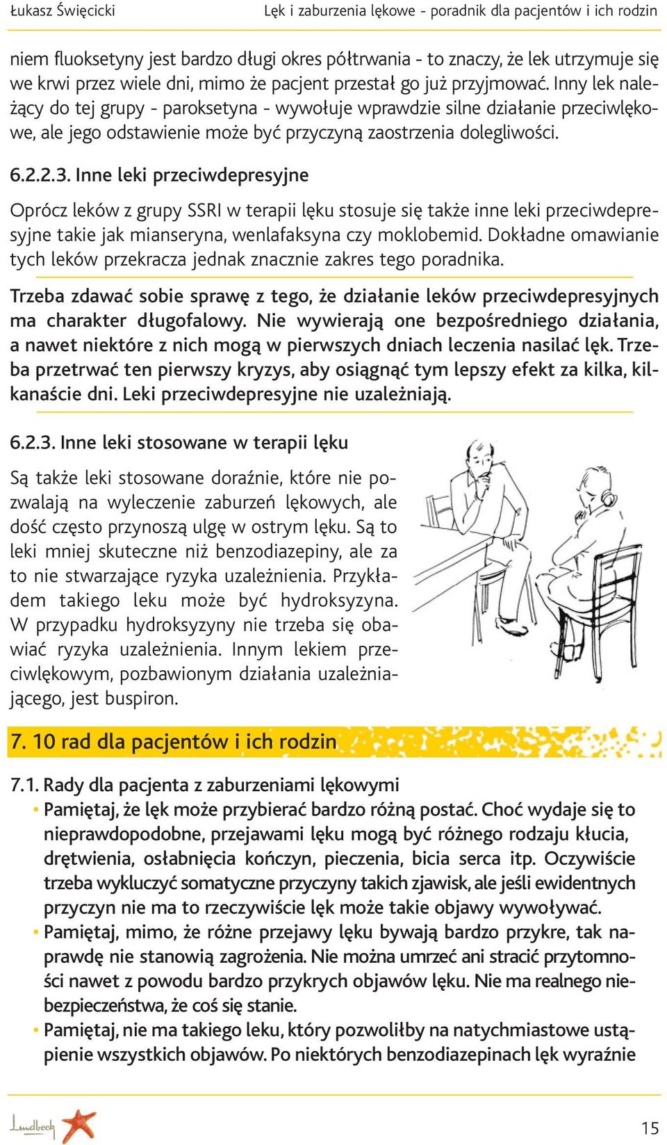 6.2.2.3. Inne leki przeciwdepresyjne Oprócz leków z grupy SSRI w terapii lęku stosuje się także inne leki przeciwdepresyjne takie jak mianseryna, wenlafaksyna czy moklobemid.