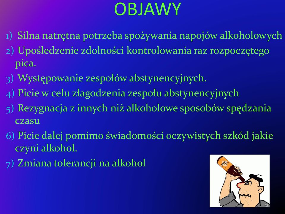 4) Picie w celu złagodzenia zespołu abstynencyjnych 5) Rezygnacja z innych niż alkoholowe