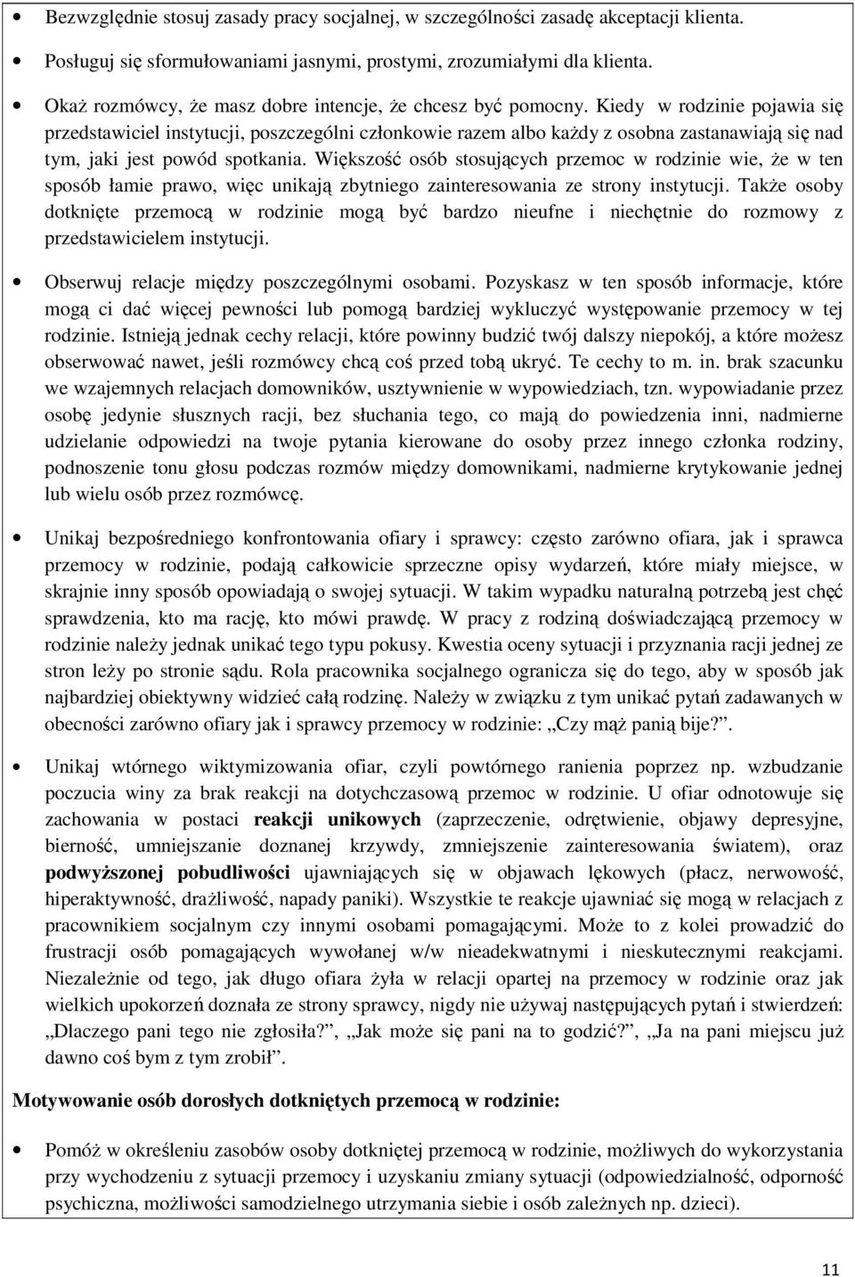 Kiedy w rodzinie pojawia się przedstawiciel instytucji, poszczególni członkowie razem albo każdy z osobna zastanawiają się nad tym, jaki jest powód spotkania.