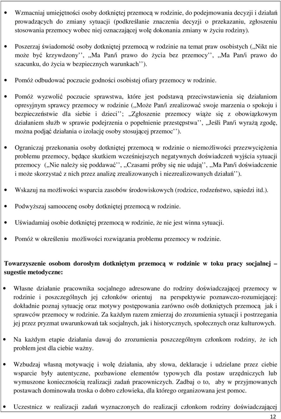 Poszerzaj świadomość osoby dotkniętej przemocą w rodzinie na temat praw osobistych (,,Nikt nie może być krzywdzony,,,ma Pan/i prawo do życia bez przemocy,,,ma Pan/i prawo do szacunku, do życia w