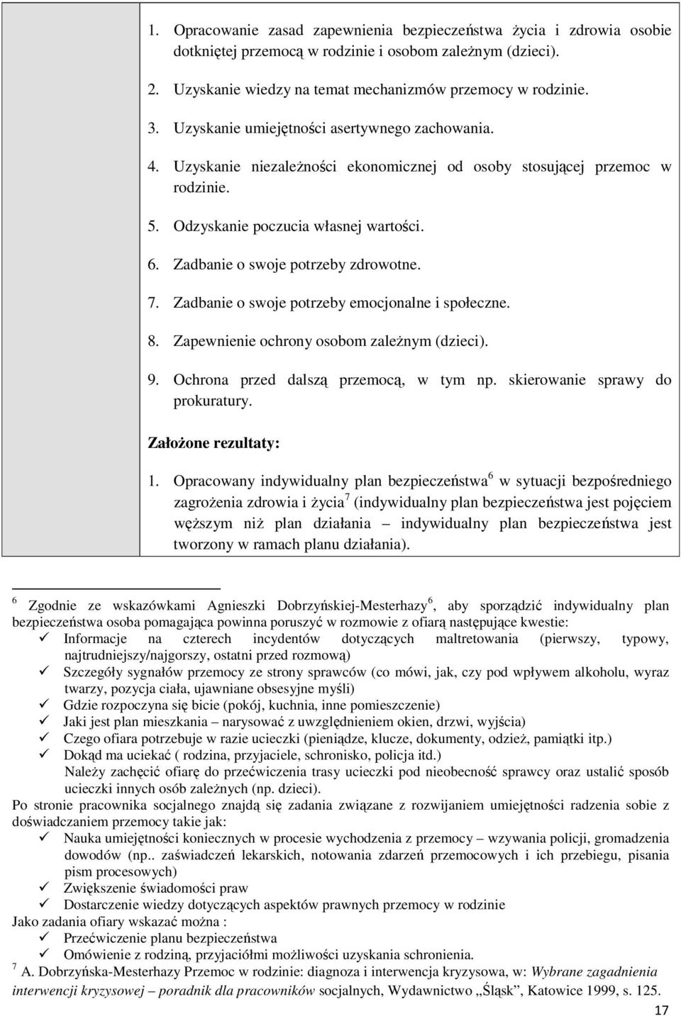 Zadbanie o swoje potrzeby zdrowotne. 7. Zadbanie o swoje potrzeby emocjonalne i społeczne. 8. Zapewnienie ochrony osobom zależnym (dzieci). 9. Ochrona przed dalszą przemocą, w tym np.