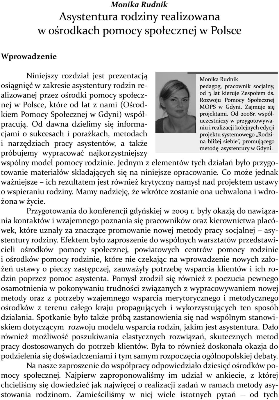 Od dawna dzielimy się informacjami o sukcesach i porażkach, metodach i narzędziach pracy asystentów, a także próbujemy wypracować najkorzystniejszy wspólny model pomocy rodzinie.