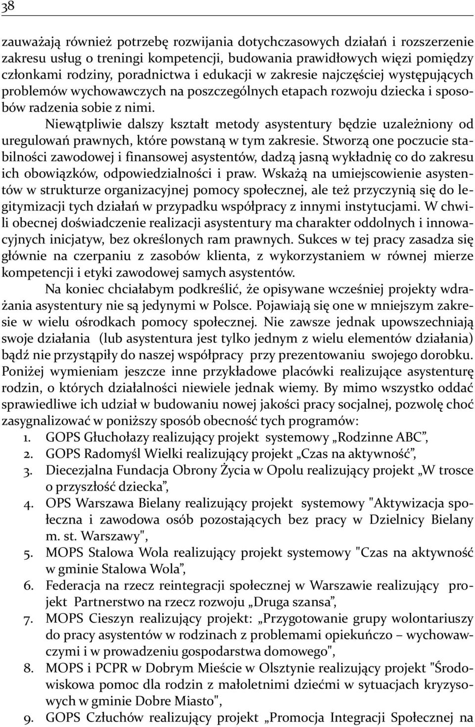 Niewątpliwie dalszy kształt metody asystentury będzie uzależniony od uregulowań prawnych, które powstaną w tym zakresie.