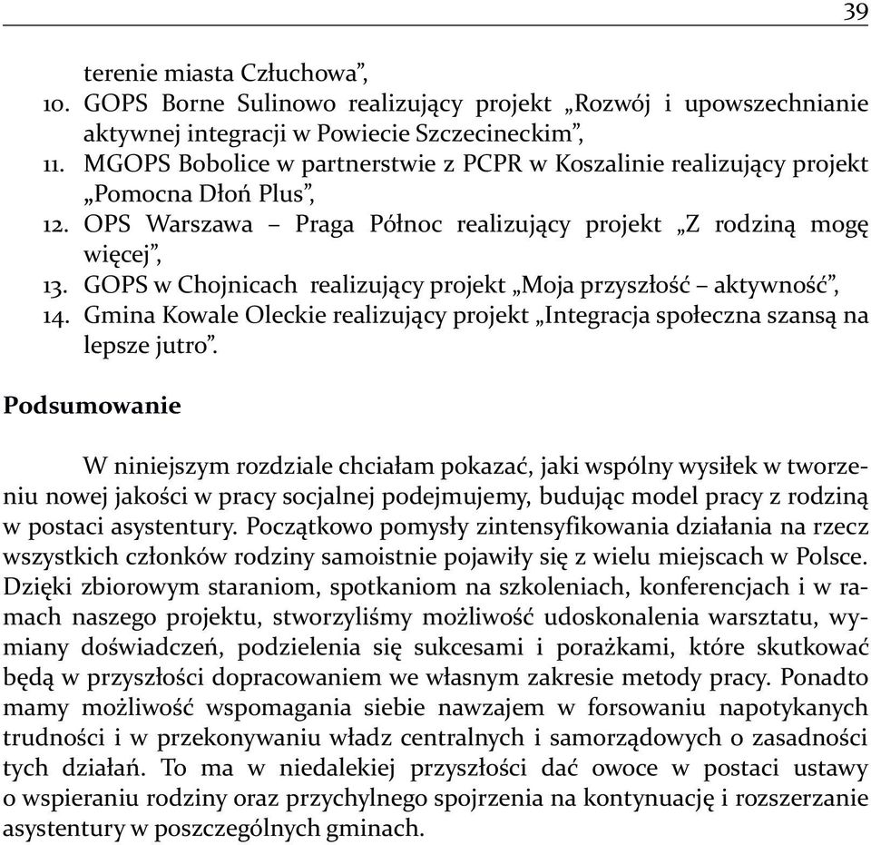 GOPS w Chojnicach realizujący projekt Moja przyszłość aktywność, 14. Gmina Kowale Oleckie realizujący projekt Integracja społeczna szansą na lepsze jutro.