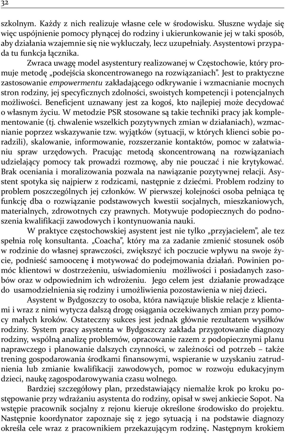 Asystentowi przypada tu funkcja łącznika. Zwraca uwagę model asystentury realizowanej w Częstochowie, który promuje metodę podejścia skoncentrowanego na rozwiązaniach.