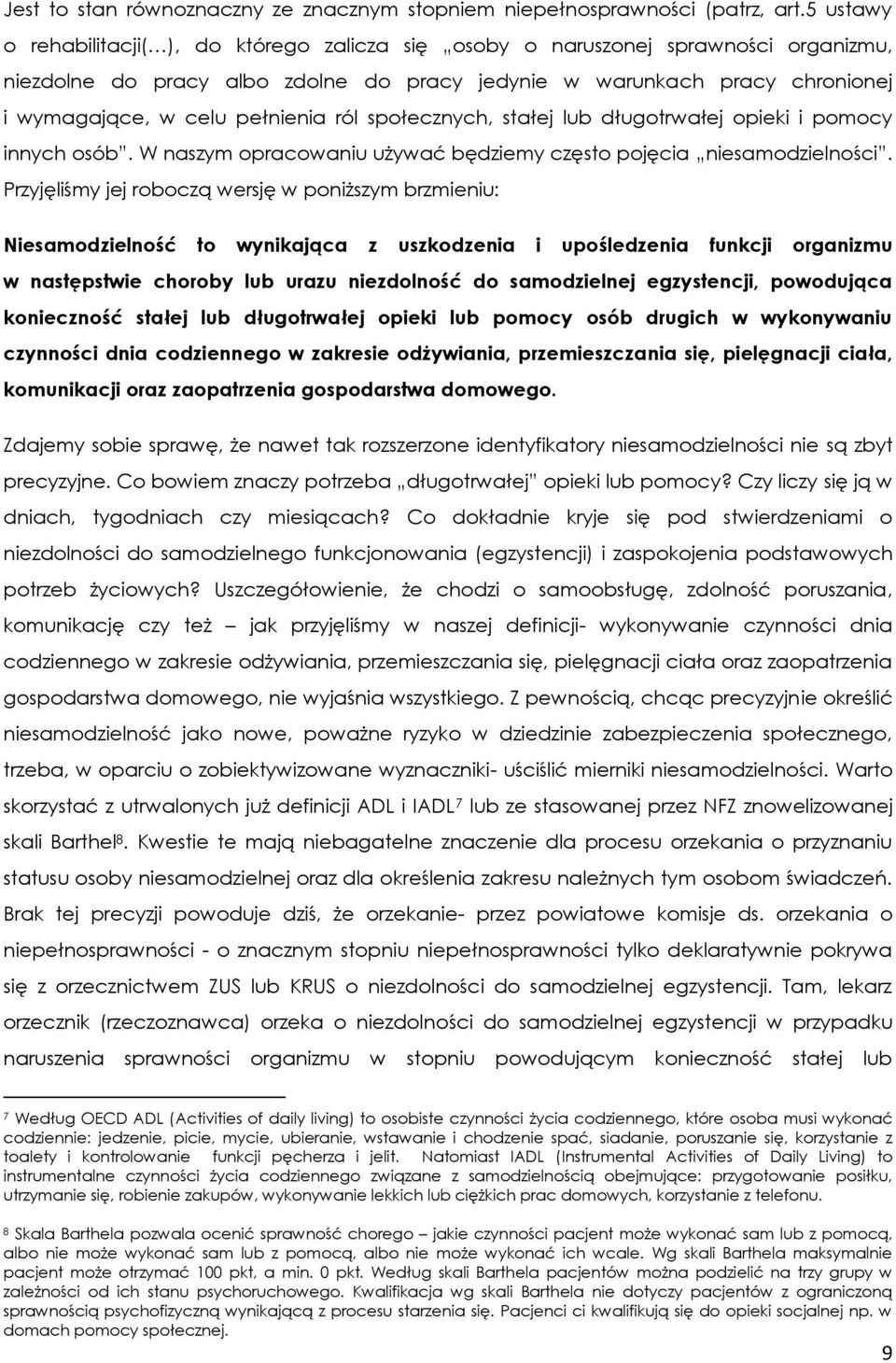 pełnienia ról społecznych, stałej lub długotrwałej opieki i pomocy innych osób. W naszym opracowaniu używać będziemy często pojęcia niesamodzielności.