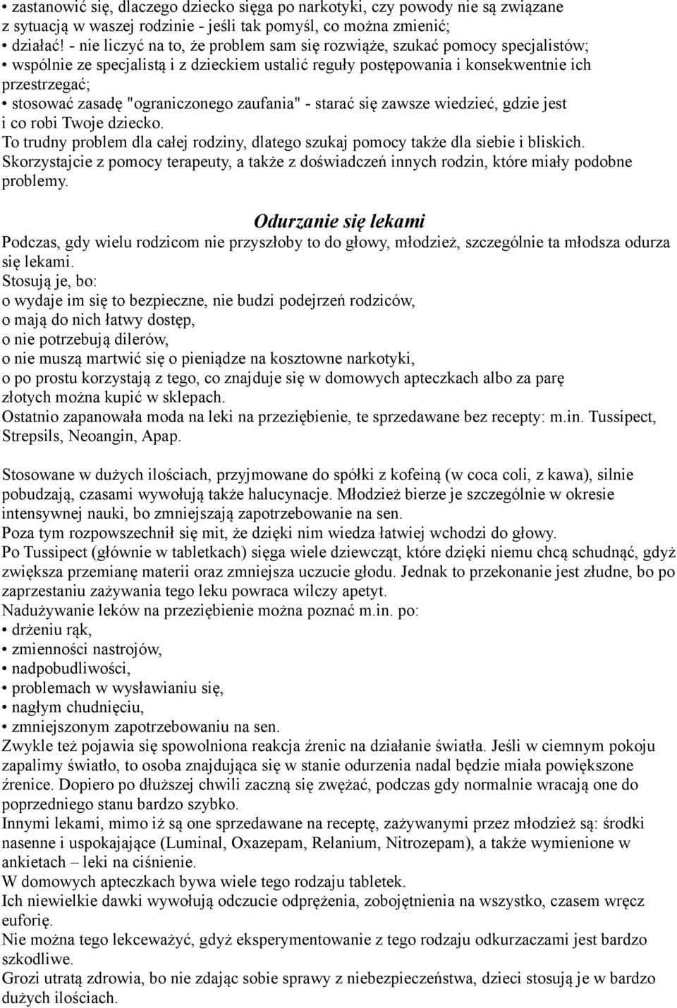 "ograniczonego zaufania" - starać się zawsze wiedzieć, gdzie jest i co robi Twoje dziecko. To trudny problem dla całej rodziny, dlatego szukaj pomocy także dla siebie i bliskich.