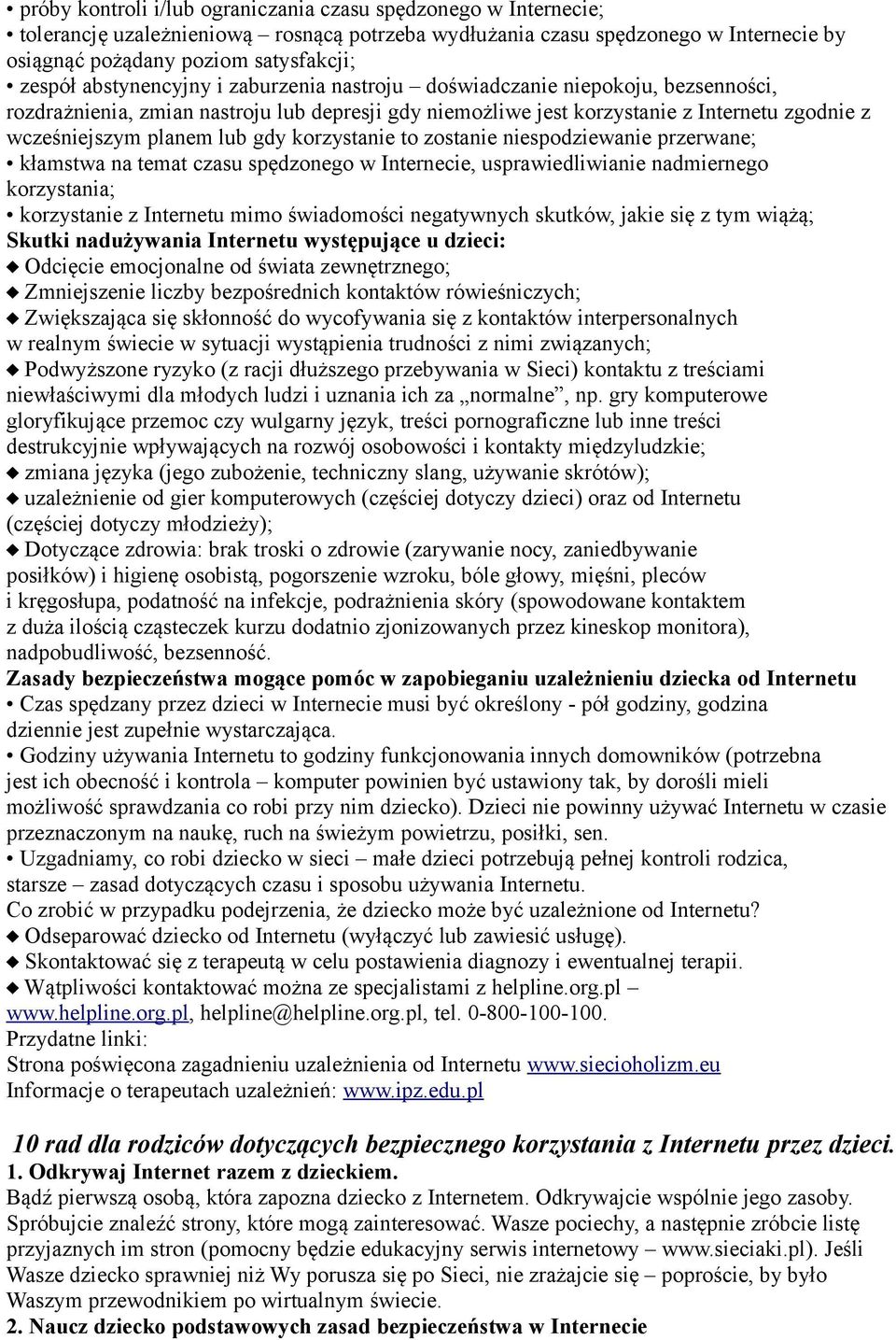 korzystanie to zostanie niespodziewanie przerwane; kłamstwa na temat czasu spędzonego w Internecie, usprawiedliwianie nadmiernego korzystania; korzystanie z Internetu mimo świadomości negatywnych