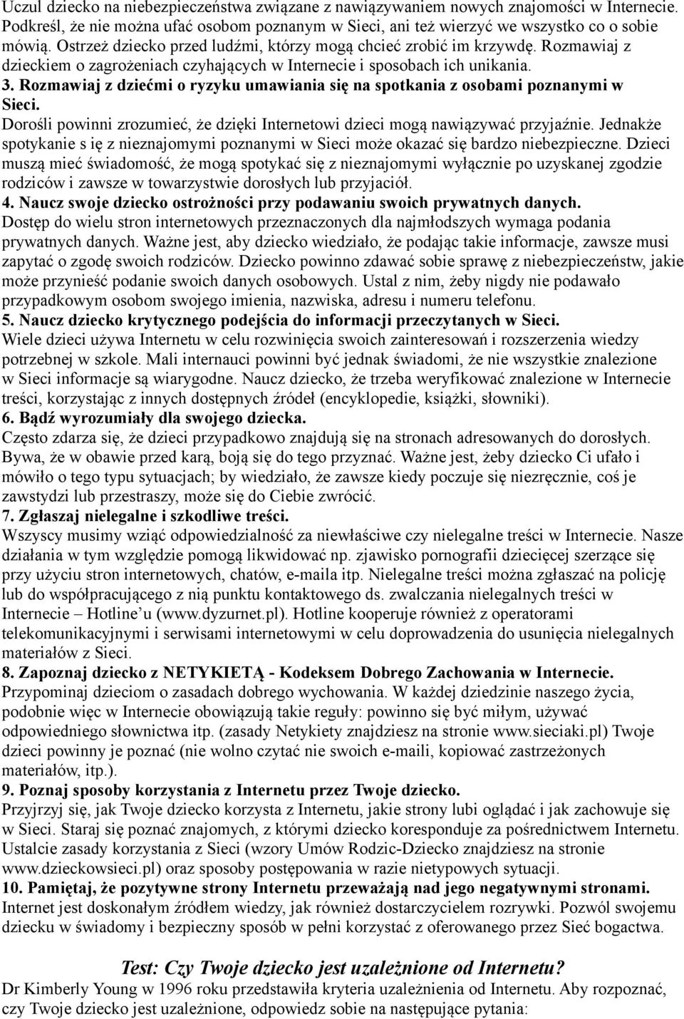 Rozmawiaj z dziećmi o ryzyku umawiania się na spotkania z osobami poznanymi w Sieci. Dorośli powinni zrozumieć, że dzięki Internetowi dzieci mogą nawiązywać przyjaźnie.