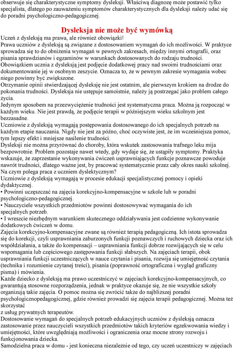 Dysleksja nie może być wymówką Uczeń z dysleksją ma prawa, ale również obowiązki! Prawa uczniów z dysleksją są związane z dostosowaniem wymagań do ich możliwości.