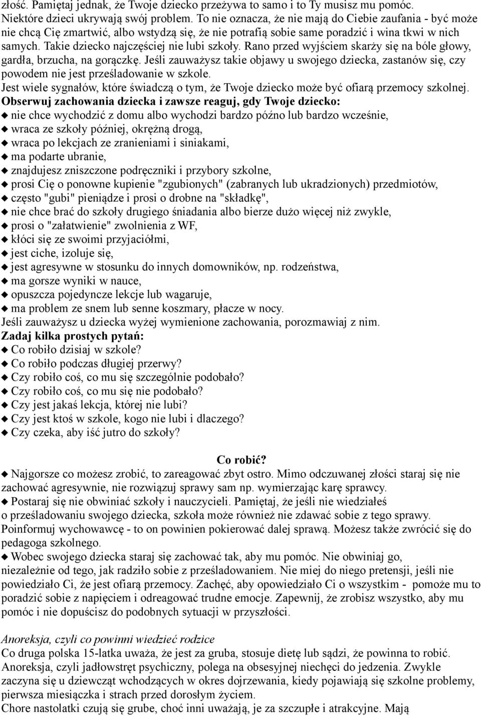 Takie dziecko najczęściej nie lubi szkoły. Rano przed wyjściem skarży się na bóle głowy, gardła, brzucha, na gorączkę.