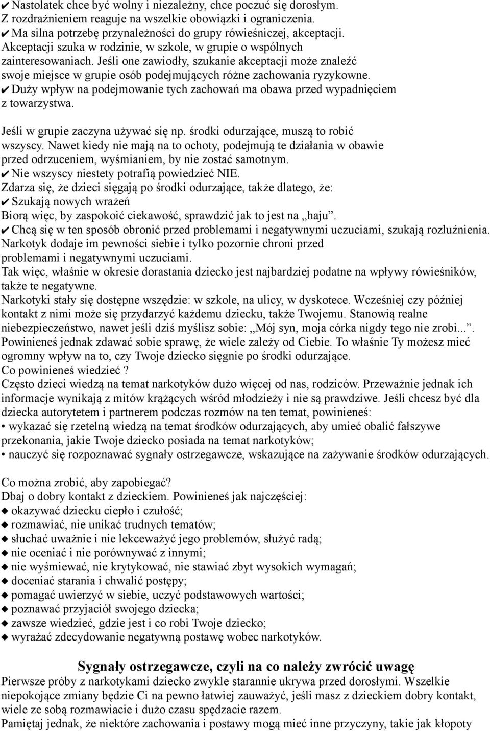 Jeśli one zawiodły, szukanie akceptacji może znaleźć swoje miejsce w grupie osób podejmujących różne zachowania ryzykowne.