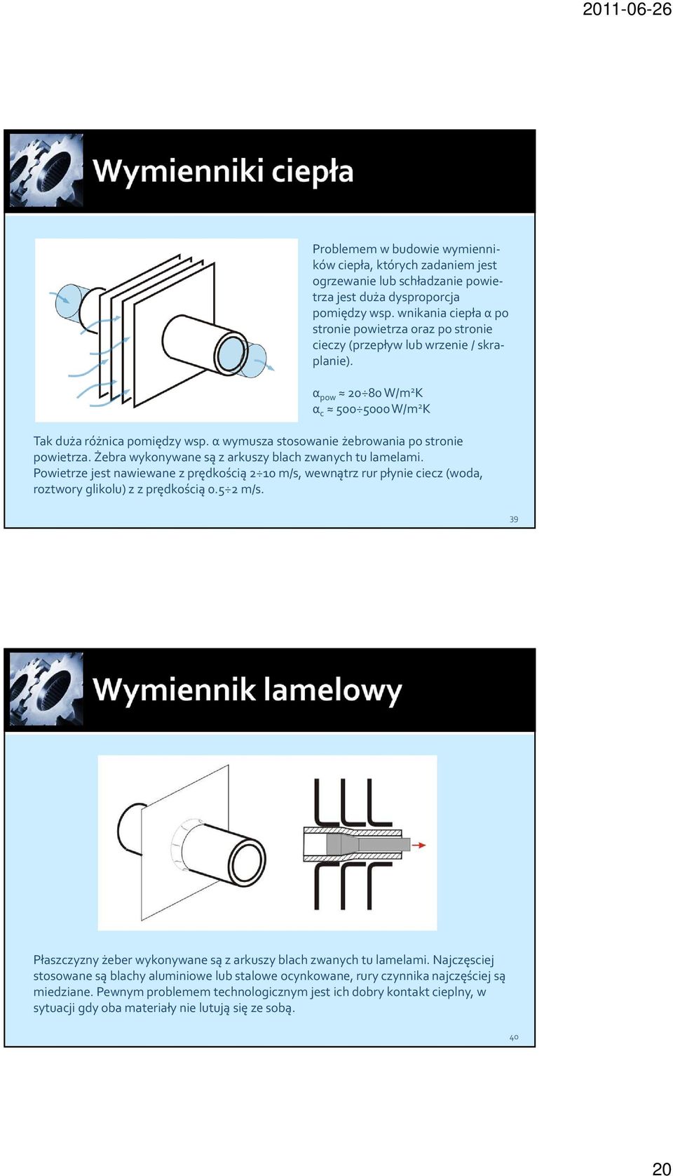 αwymusza stosowanie żebrowania po stronie powietrza. Żebra wykonywane są z arkuszy blach zwanych tu lamelami.