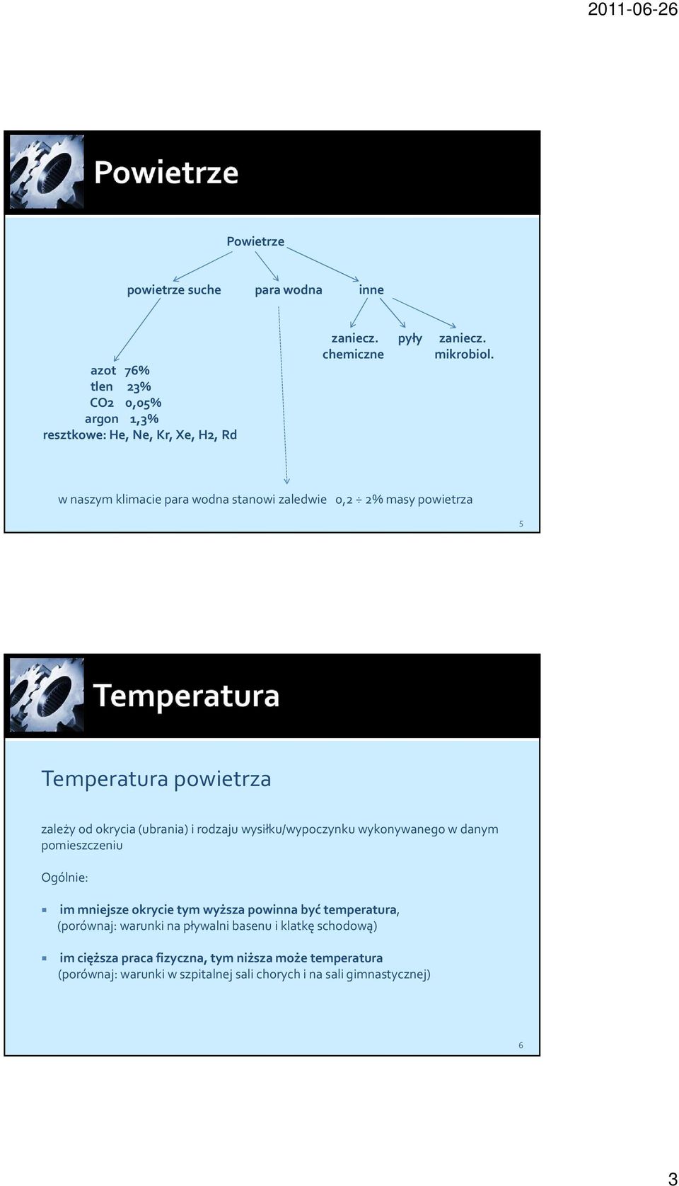 w naszym klimacie para wodna stanowi zaledwie 0,2 2% masy powietrza 5 Temperatura powietrza zależy od okrycia (ubrania) i rodzaju wysiłku/wypoczynku