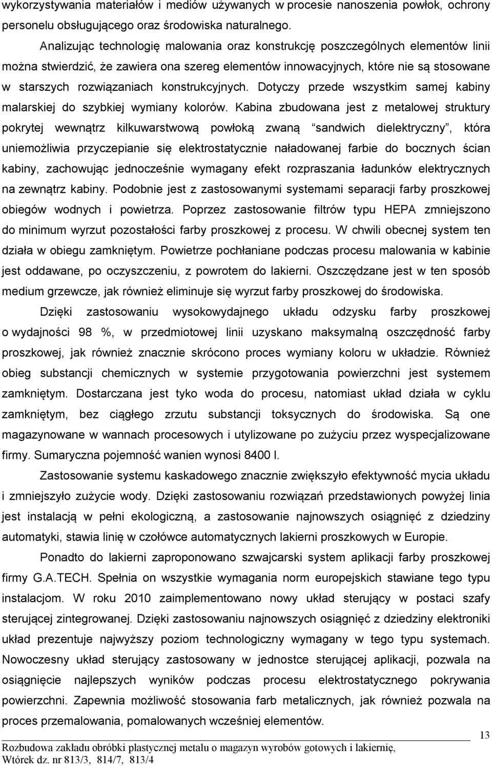 konstrukcyjnych. Dotyczy przede wszystkim samej kabiny malarskiej do szybkiej wymiany kolorów.