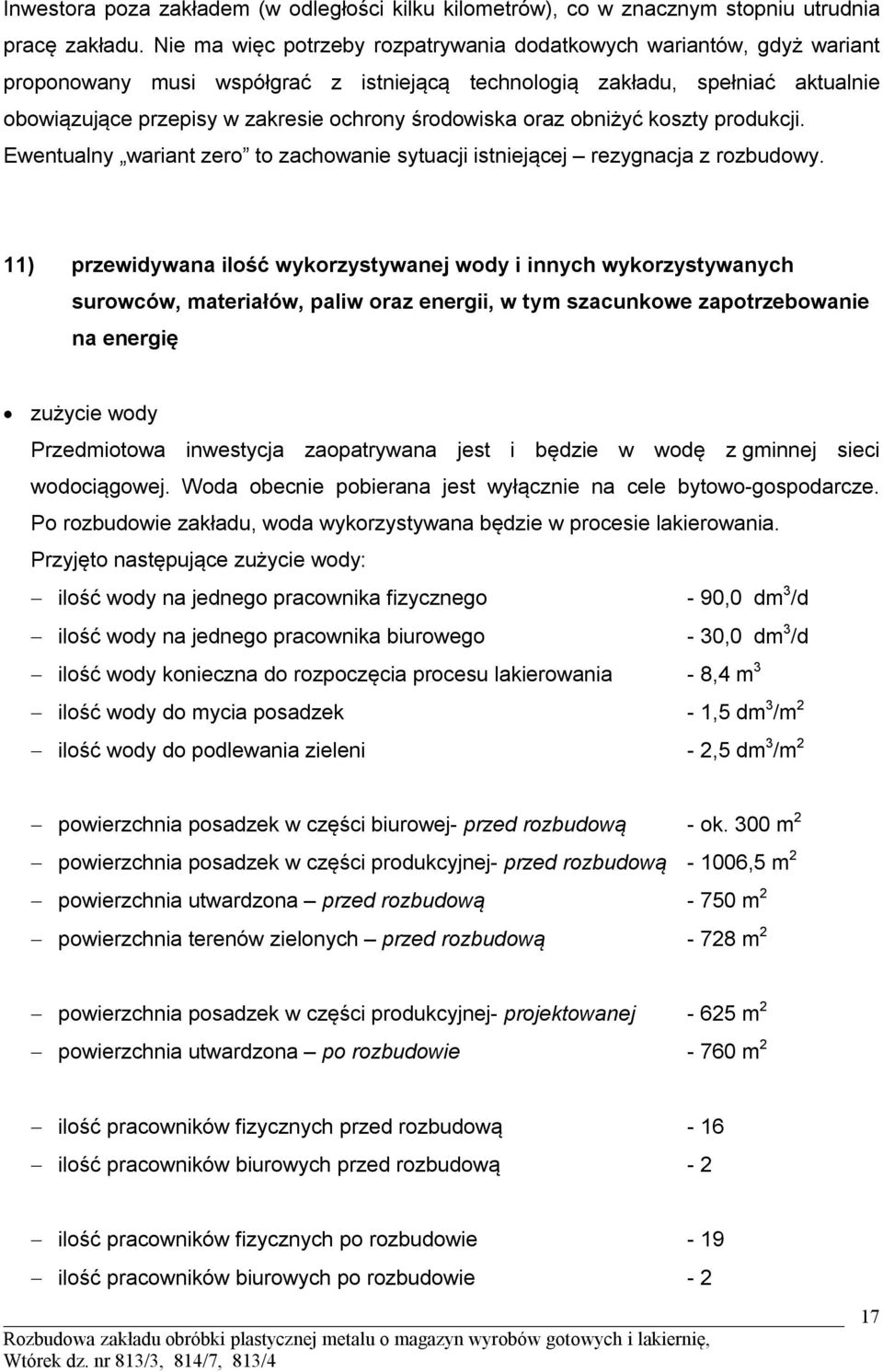 środowiska oraz obniżyć koszty produkcji. Ewentualny wariant zero to zachowanie sytuacji istniejącej rezygnacja z rozbudowy.