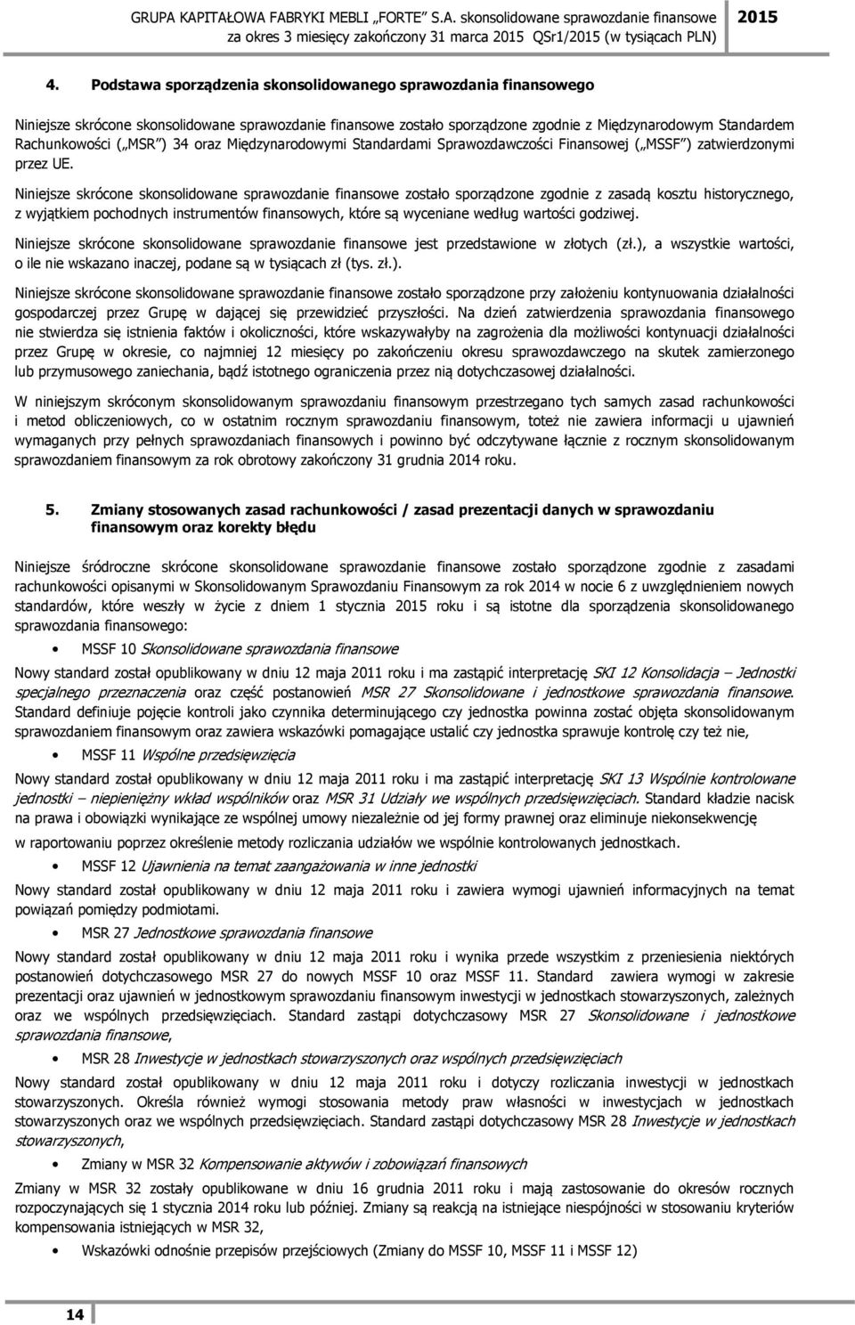 34 oraz Międzynarodowymi Standardami Sprawozdawczości Finansowej ( MSSF ) zatwierdzonymi przez UE.