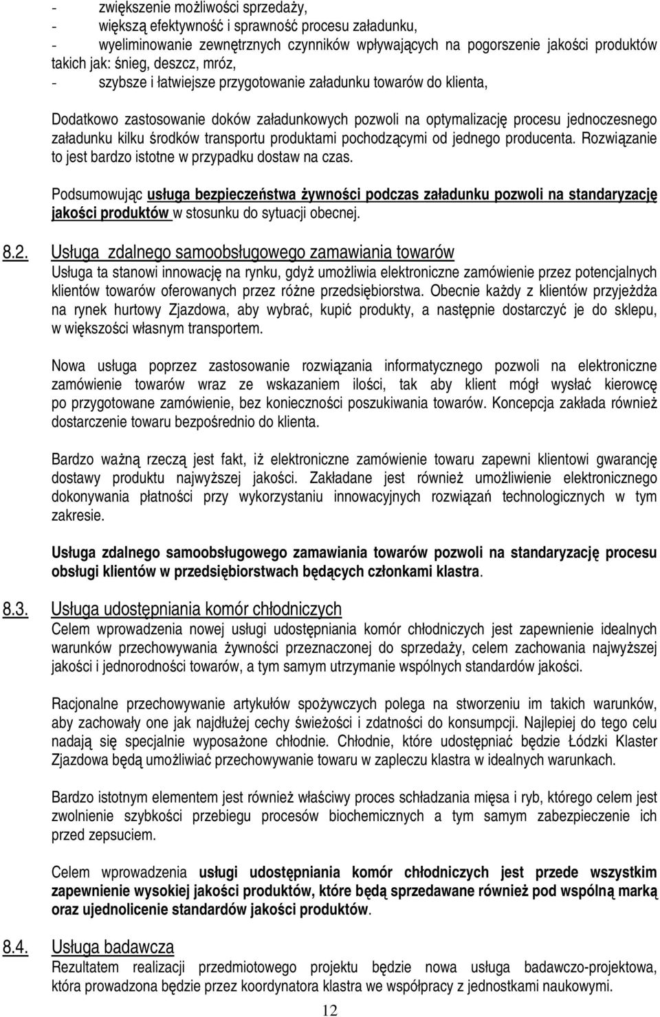 transportu produktami pochodzącymi od jednego producenta. Rozwiązanie to jest bardzo istotne w przypadku dostaw na czas.