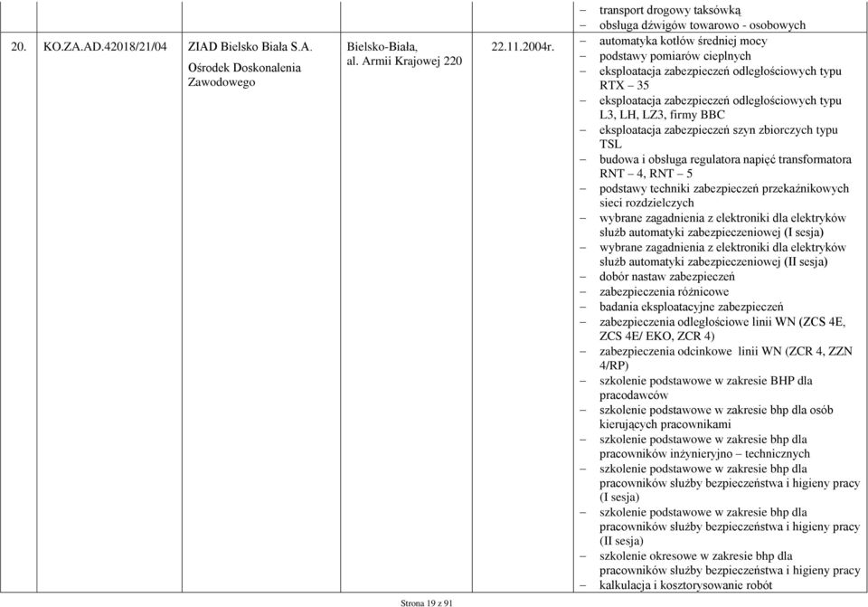 zabezpieczeń odległościowych typu L3, LH, LZ3, firmy BBC eksploatacja zabezpieczeń szyn zbiorczych typu TSL budowa i obsługa regulatora napięć transformatora RNT 4, RNT 5 podstawy techniki